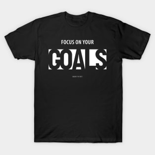 Focus on Your Goals Ignore the Rest T-Shirt